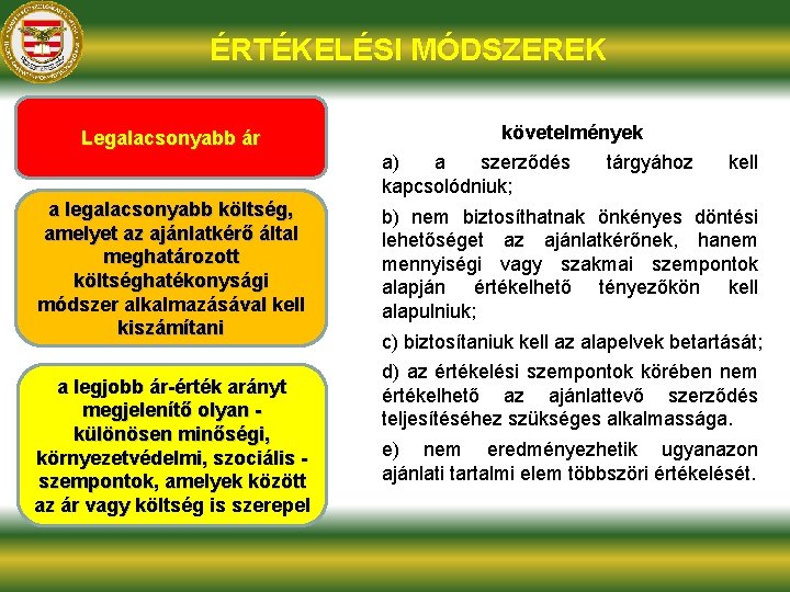 ÉRTÉKELÉSI MÓDSZEREK Legalacsonyabb ár követelmények a) a szerződés kapcsolódniuk; a legalacsonyabb költség, amelyet az