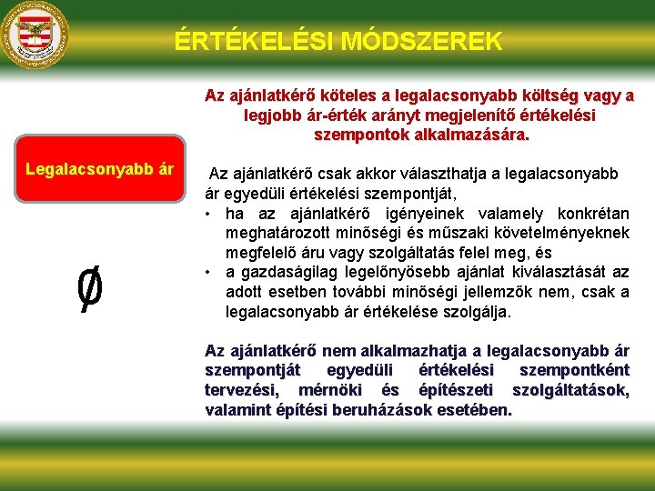 ÉRTÉKELÉSI MÓDSZEREK Az ajánlatkérő köteles a legalacsonyabb költség vagy a legjobb ár-érték arányt megjelenítő