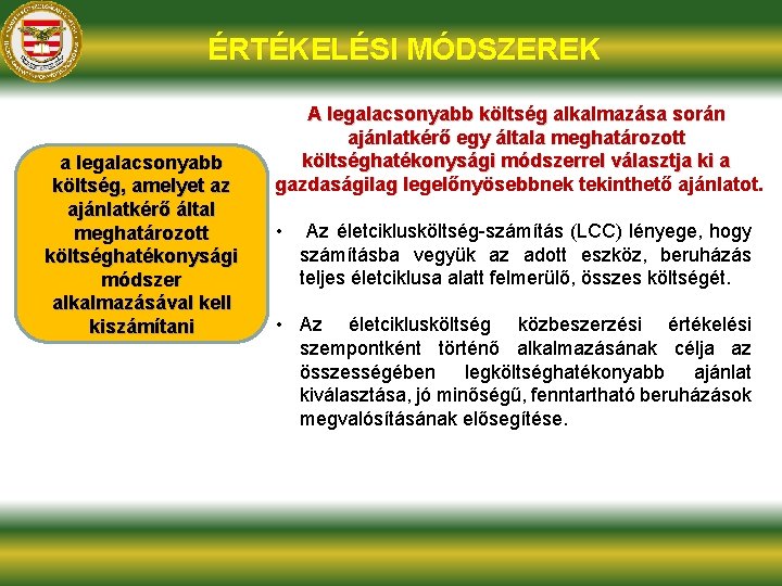 ÉRTÉKELÉSI MÓDSZEREK a legalacsonyabb költség, amelyet az ajánlatkérő által meghatározott költséghatékonysági módszer alkalmazásával kell