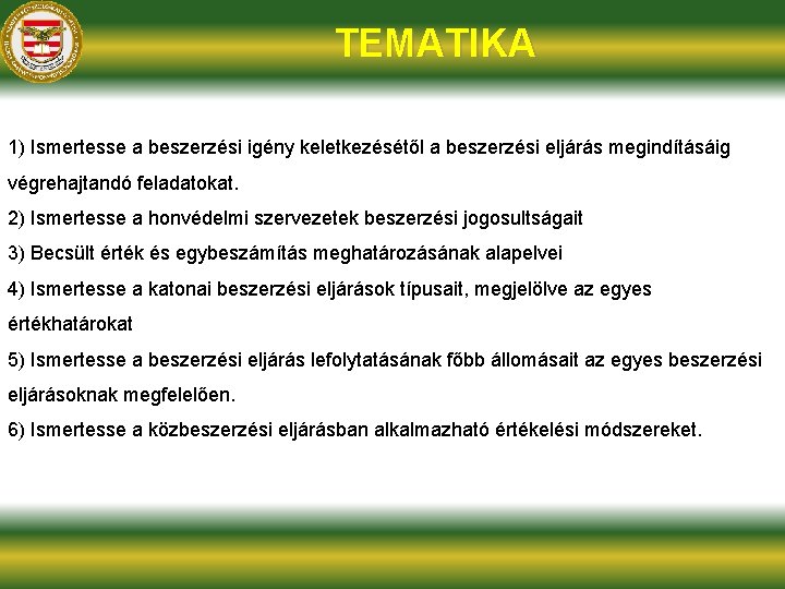 TEMATIKA 1) Ismertesse a beszerzési igény keletkezésétől a beszerzési eljárás megindításáig végrehajtandó feladatokat. 2)