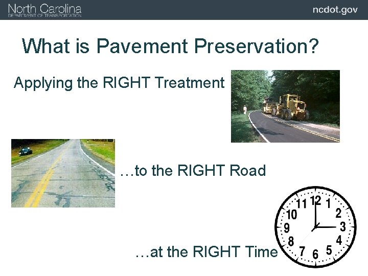 What is Pavement Preservation? Applying the RIGHT Treatment …to the RIGHT Road …at the