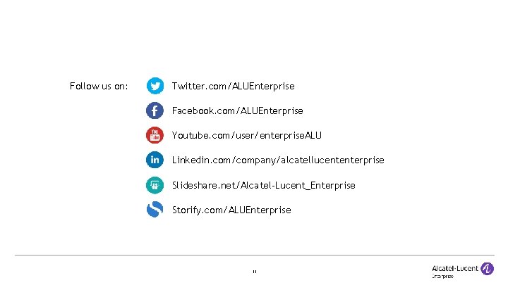 Follow us on: Twitter. com/ALUEnterprise Facebook. com/ALUEnterprise Youtube. com/user/enterprise. ALU Linkedin. com/company/alcatellucententerprise Slideshare. net/Alcatel-Lucent_Enterprise