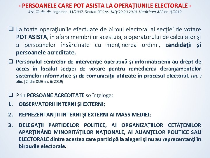 - PERSOANELE CARE POT ASISTA LA OPERAȚIUNILE ELECTORALE Art. 73 din Legea nr. 33/2007, - PERSOANELE CARE POT ASISTA LA OPERAȚIUNILE ELECTORALE Art. 73 din Legea nr. 33/2007,