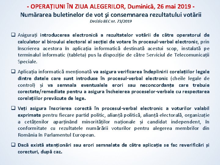 - OPERAȚIUNI ÎN ZIUA ALEGERILOR, Duminică, 26 mai 2019 Numărarea buletinelor de vot şi - OPERAȚIUNI ÎN ZIUA ALEGERILOR, Duminică, 26 mai 2019 Numărarea buletinelor de vot şi