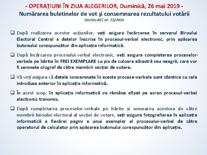 - OPERAȚIUNI ÎN ZIUA ALEGERILOR, Duminică, 26 mai 2019 Numărarea buletinelor de vot şi - OPERAȚIUNI ÎN ZIUA ALEGERILOR, Duminică, 26 mai 2019 Numărarea buletinelor de vot şi