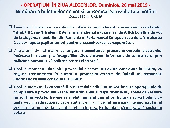 - OPERAȚIUNI ÎN ZIUA ALEGERILOR, Duminică, 26 mai 2019 Numărarea buletinelor de vot şi - OPERAȚIUNI ÎN ZIUA ALEGERILOR, Duminică, 26 mai 2019 Numărarea buletinelor de vot şi