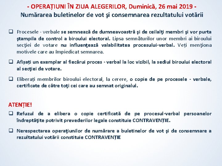 - OPERAȚIUNI ÎN ZIUA ALEGERILOR, Duminică, 26 mai 2019 Numărarea buletinelor de vot şi - OPERAȚIUNI ÎN ZIUA ALEGERILOR, Duminică, 26 mai 2019 Numărarea buletinelor de vot şi