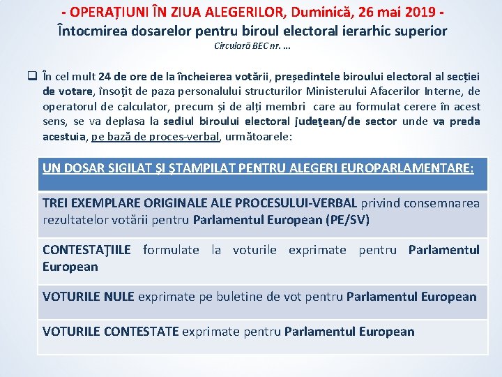 - OPERAȚIUNI ÎN ZIUA ALEGERILOR, Duminică, 26 mai 2019 Întocmirea dosarelor pentru biroul electoral - OPERAȚIUNI ÎN ZIUA ALEGERILOR, Duminică, 26 mai 2019 Întocmirea dosarelor pentru biroul electoral