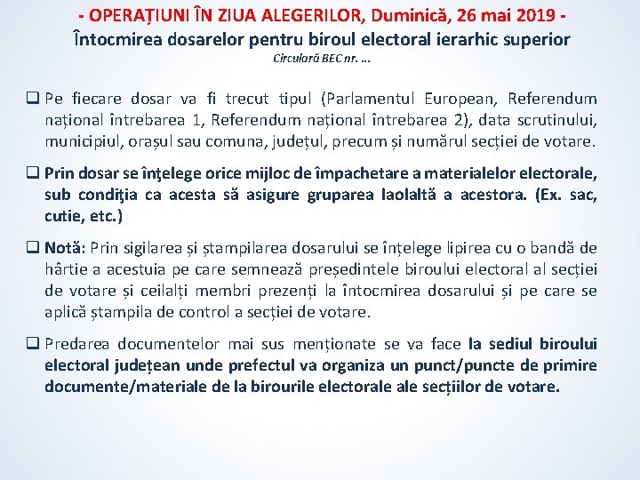 - OPERAȚIUNI ÎN ZIUA ALEGERILOR, Duminică, 26 mai 2019 Întocmirea dosarelor pentru biroul electoral - OPERAȚIUNI ÎN ZIUA ALEGERILOR, Duminică, 26 mai 2019 Întocmirea dosarelor pentru biroul electoral