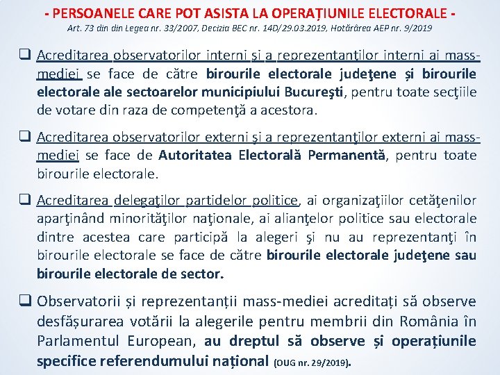 - PERSOANELE CARE POT ASISTA LA OPERAȚIUNILE ELECTORALE Art. 73 din Legea nr. 33/2007, - PERSOANELE CARE POT ASISTA LA OPERAȚIUNILE ELECTORALE Art. 73 din Legea nr. 33/2007,