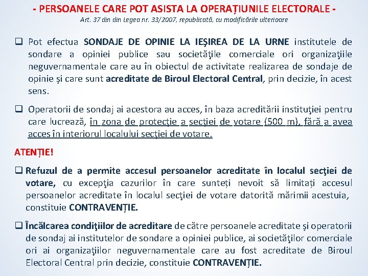 - PERSOANELE CARE POT ASISTA LA OPERAȚIUNILE ELECTORALE Art. 37 din Legea nr. 33/2007, - PERSOANELE CARE POT ASISTA LA OPERAȚIUNILE ELECTORALE Art. 37 din Legea nr. 33/2007,