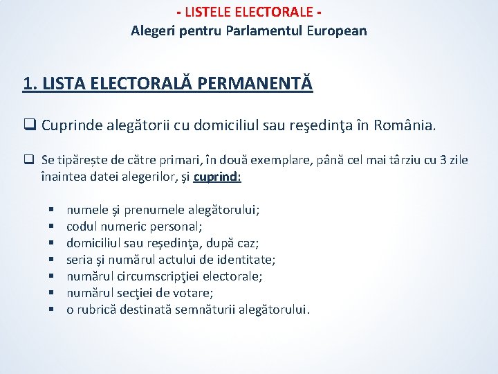 - LISTELE ELECTORALE Alegeri pentru Parlamentul European 1. LISTA ELECTORALĂ PERMANENTĂ q Cuprinde alegătorii - LISTELE ELECTORALE Alegeri pentru Parlamentul European 1. LISTA ELECTORALĂ PERMANENTĂ q Cuprinde alegătorii