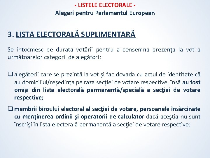 - LISTELE ELECTORALE Alegeri pentru Parlamentul European 3. LISTA ELECTORALĂ SUPLIMENTARĂ Se întocmesc pe - LISTELE ELECTORALE Alegeri pentru Parlamentul European 3. LISTA ELECTORALĂ SUPLIMENTARĂ Se întocmesc pe