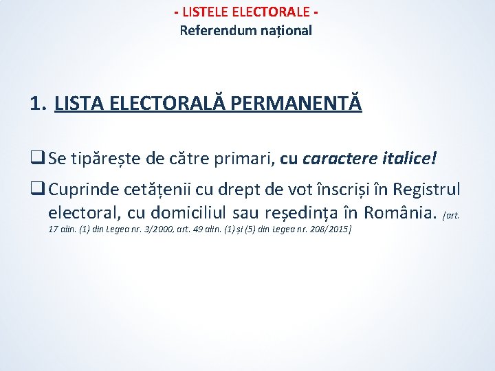 - LISTELE ELECTORALE Referendum național 1. LISTA ELECTORALĂ PERMANENTĂ q Se tipărește de către - LISTELE ELECTORALE Referendum național 1. LISTA ELECTORALĂ PERMANENTĂ q Se tipărește de către