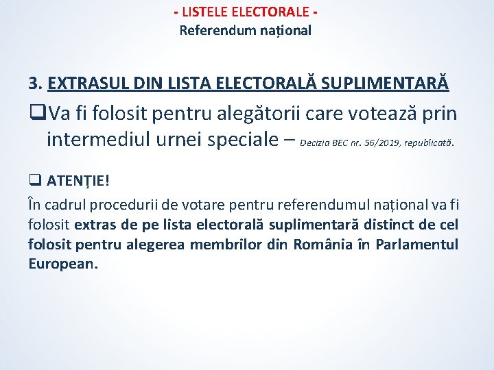 - LISTELE ELECTORALE Referendum național 3. EXTRASUL DIN LISTA ELECTORALĂ SUPLIMENTARĂ q. Va fi - LISTELE ELECTORALE Referendum național 3. EXTRASUL DIN LISTA ELECTORALĂ SUPLIMENTARĂ q. Va fi