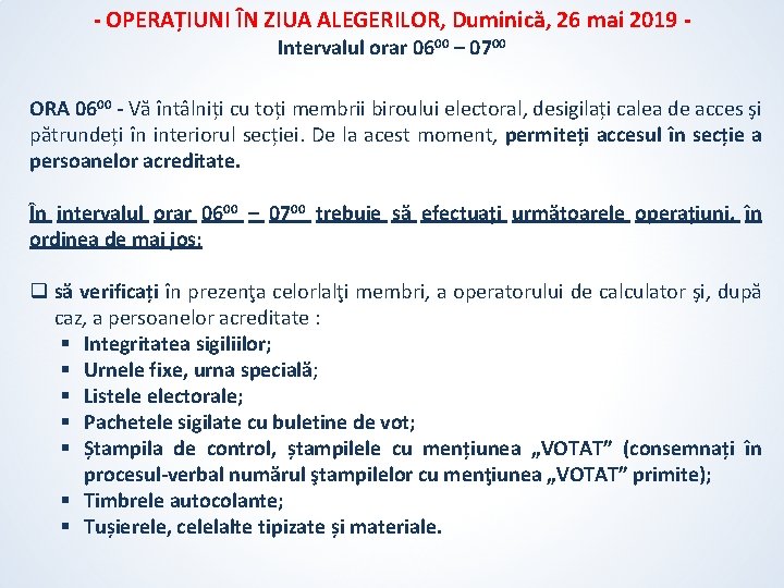 - OPERAȚIUNI ÎN ZIUA ALEGERILOR, Duminică, 26 mai 2019 Intervalul orar 0600 – 0700 - OPERAȚIUNI ÎN ZIUA ALEGERILOR, Duminică, 26 mai 2019 Intervalul orar 0600 – 0700