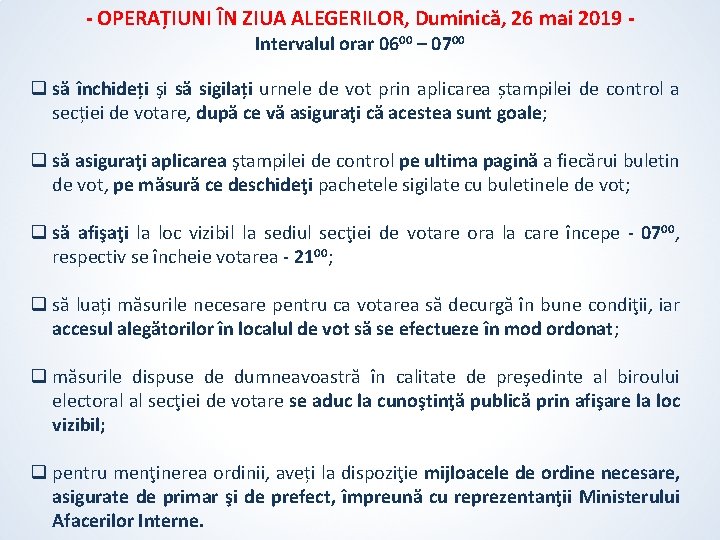 - OPERAȚIUNI ÎN ZIUA ALEGERILOR, Duminică, 26 mai 2019 Intervalul orar 0600 – 0700 - OPERAȚIUNI ÎN ZIUA ALEGERILOR, Duminică, 26 mai 2019 Intervalul orar 0600 – 0700