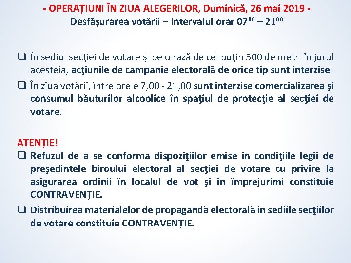 - OPERAȚIUNI ÎN ZIUA ALEGERILOR, Duminică, 26 mai 2019 Desfășurarea votării – Intervalul orar - OPERAȚIUNI ÎN ZIUA ALEGERILOR, Duminică, 26 mai 2019 Desfășurarea votării – Intervalul orar