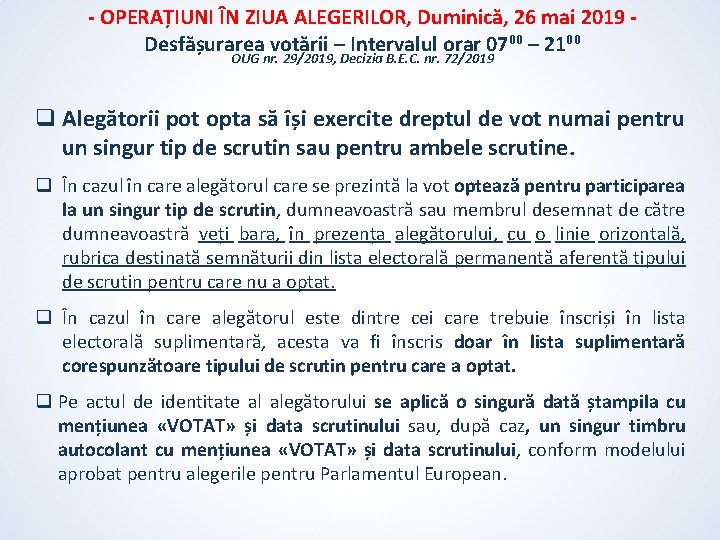 - OPERAȚIUNI ÎN ZIUA ALEGERILOR, Duminică, 26 mai 2019 Desfășurarea votării – Intervalul orar - OPERAȚIUNI ÎN ZIUA ALEGERILOR, Duminică, 26 mai 2019 Desfășurarea votării – Intervalul orar