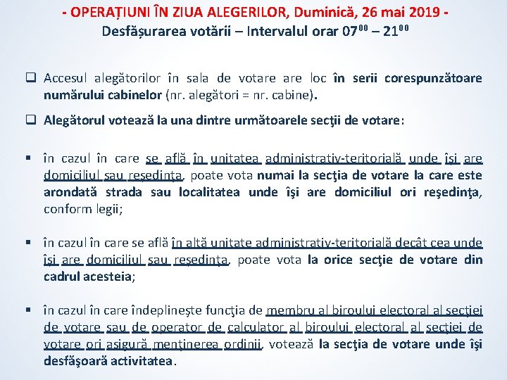 - OPERAȚIUNI ÎN ZIUA ALEGERILOR, Duminică, 26 mai 2019 Desfășurarea votării – Intervalul orar - OPERAȚIUNI ÎN ZIUA ALEGERILOR, Duminică, 26 mai 2019 Desfășurarea votării – Intervalul orar