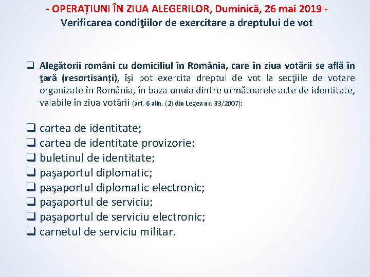 - OPERAȚIUNI ÎN ZIUA ALEGERILOR, Duminică, 26 mai 2019 Verificarea condiţiilor de exercitare a - OPERAȚIUNI ÎN ZIUA ALEGERILOR, Duminică, 26 mai 2019 Verificarea condiţiilor de exercitare a