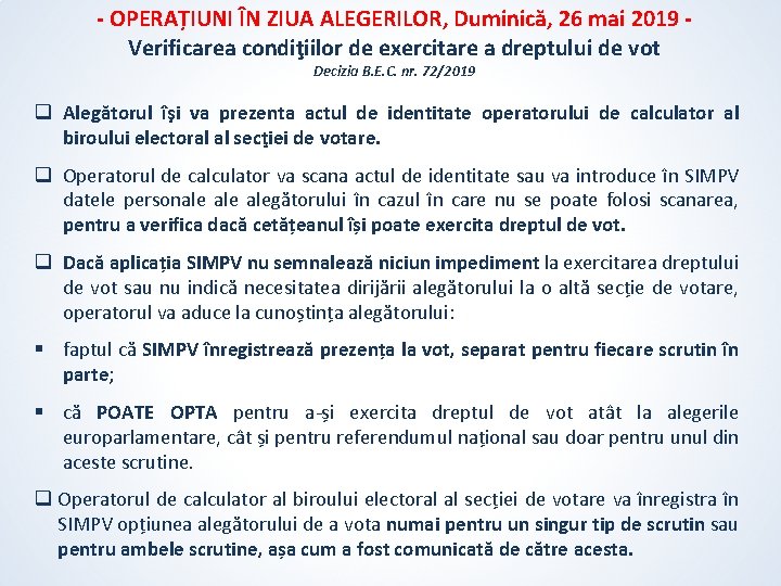 - OPERAȚIUNI ÎN ZIUA ALEGERILOR, Duminică, 26 mai 2019 Verificarea condiţiilor de exercitare a - OPERAȚIUNI ÎN ZIUA ALEGERILOR, Duminică, 26 mai 2019 Verificarea condiţiilor de exercitare a