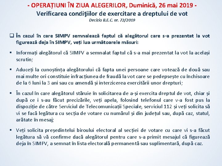 - OPERAȚIUNI ÎN ZIUA ALEGERILOR, Duminică, 26 mai 2019 Verificarea condiţiilor de exercitare a - OPERAȚIUNI ÎN ZIUA ALEGERILOR, Duminică, 26 mai 2019 Verificarea condiţiilor de exercitare a