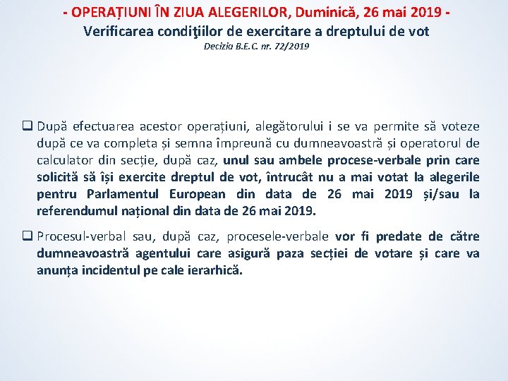 - OPERAȚIUNI ÎN ZIUA ALEGERILOR, Duminică, 26 mai 2019 Verificarea condiţiilor de exercitare a - OPERAȚIUNI ÎN ZIUA ALEGERILOR, Duminică, 26 mai 2019 Verificarea condiţiilor de exercitare a