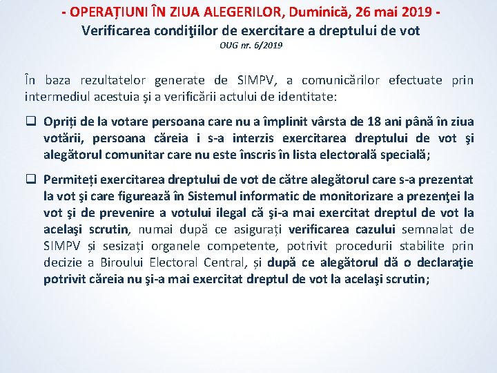 - OPERAȚIUNI ÎN ZIUA ALEGERILOR, Duminică, 26 mai 2019 Verificarea condiţiilor de exercitare a - OPERAȚIUNI ÎN ZIUA ALEGERILOR, Duminică, 26 mai 2019 Verificarea condiţiilor de exercitare a