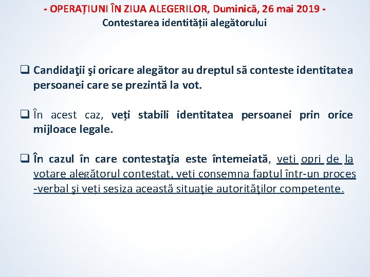 - OPERAȚIUNI ÎN ZIUA ALEGERILOR, Duminică, 26 mai 2019 Contestarea identității alegătorului q Candidaţii - OPERAȚIUNI ÎN ZIUA ALEGERILOR, Duminică, 26 mai 2019 Contestarea identității alegătorului q Candidaţii