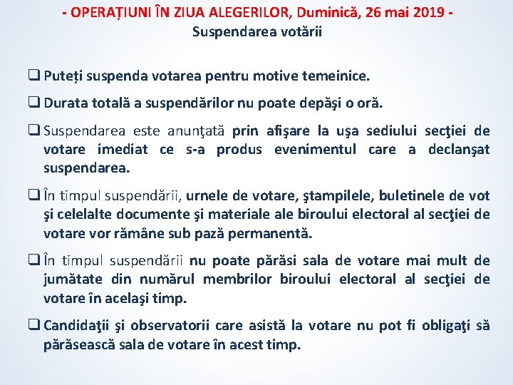 - OPERAȚIUNI ÎN ZIUA ALEGERILOR, Duminică, 26 mai 2019 Suspendarea votării q Puteți suspenda - OPERAȚIUNI ÎN ZIUA ALEGERILOR, Duminică, 26 mai 2019 Suspendarea votării q Puteți suspenda