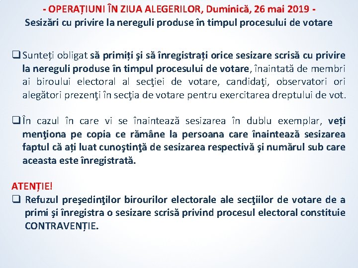 - OPERAȚIUNI ÎN ZIUA ALEGERILOR, Duminică, 26 mai 2019 Sesizări cu privire la nereguli - OPERAȚIUNI ÎN ZIUA ALEGERILOR, Duminică, 26 mai 2019 Sesizări cu privire la nereguli