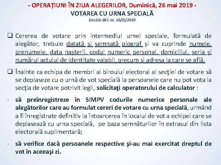 - OPERAȚIUNI ÎN ZIUA ALEGERILOR, Duminică, 26 mai 2019 VOTAREA CU URNA SPECIALĂ Decizia - OPERAȚIUNI ÎN ZIUA ALEGERILOR, Duminică, 26 mai 2019 VOTAREA CU URNA SPECIALĂ Decizia