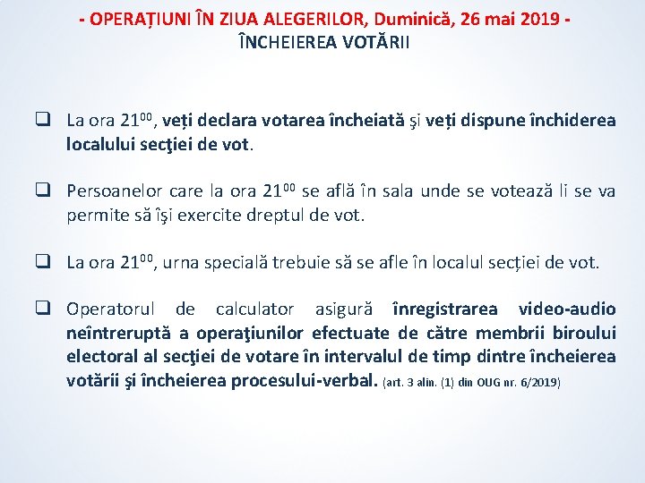 - OPERAȚIUNI ÎN ZIUA ALEGERILOR, Duminică, 26 mai 2019 ÎNCHEIEREA VOTĂRII q La ora - OPERAȚIUNI ÎN ZIUA ALEGERILOR, Duminică, 26 mai 2019 ÎNCHEIEREA VOTĂRII q La ora