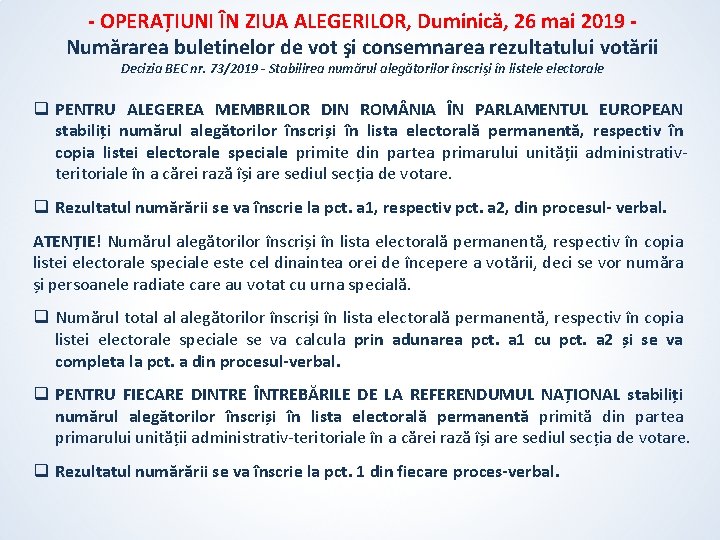 - OPERAȚIUNI ÎN ZIUA ALEGERILOR, Duminică, 26 mai 2019 Numărarea buletinelor de vot şi - OPERAȚIUNI ÎN ZIUA ALEGERILOR, Duminică, 26 mai 2019 Numărarea buletinelor de vot şi