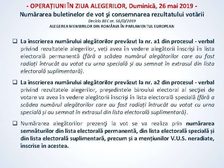 - OPERAȚIUNI ÎN ZIUA ALEGERILOR, Duminică, 26 mai 2019 Numărarea buletinelor de vot şi - OPERAȚIUNI ÎN ZIUA ALEGERILOR, Duminică, 26 mai 2019 Numărarea buletinelor de vot şi