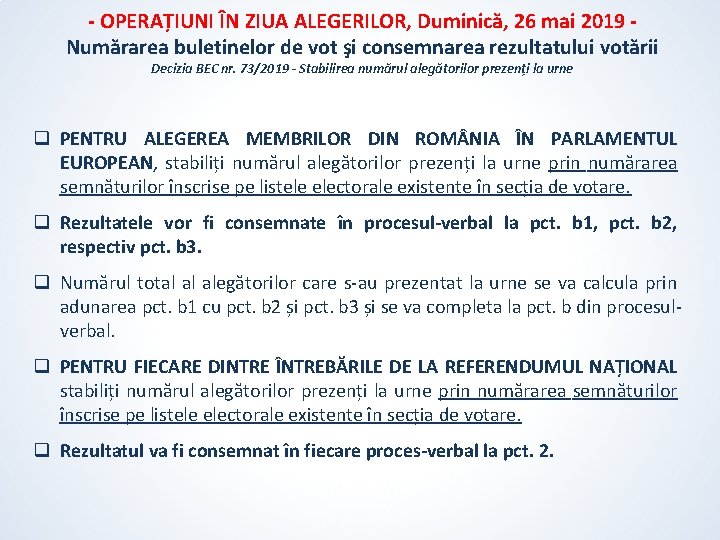 - OPERAȚIUNI ÎN ZIUA ALEGERILOR, Duminică, 26 mai 2019 Numărarea buletinelor de vot şi - OPERAȚIUNI ÎN ZIUA ALEGERILOR, Duminică, 26 mai 2019 Numărarea buletinelor de vot şi