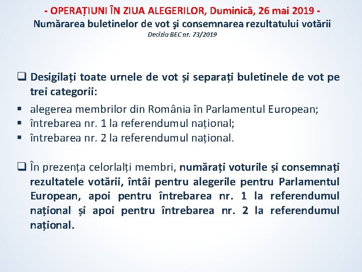 - OPERAȚIUNI ÎN ZIUA ALEGERILOR, Duminică, 26 mai 2019 Numărarea buletinelor de vot şi - OPERAȚIUNI ÎN ZIUA ALEGERILOR, Duminică, 26 mai 2019 Numărarea buletinelor de vot şi