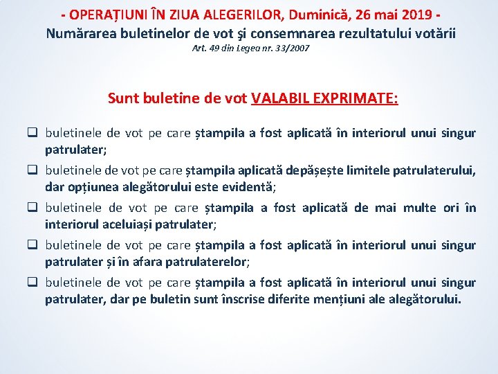 - OPERAȚIUNI ÎN ZIUA ALEGERILOR, Duminică, 26 mai 2019 Numărarea buletinelor de vot şi - OPERAȚIUNI ÎN ZIUA ALEGERILOR, Duminică, 26 mai 2019 Numărarea buletinelor de vot şi