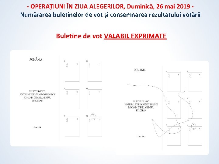 - OPERAȚIUNI ÎN ZIUA ALEGERILOR, Duminică, 26 mai 2019 Numărarea buletinelor de vot şi - OPERAȚIUNI ÎN ZIUA ALEGERILOR, Duminică, 26 mai 2019 Numărarea buletinelor de vot şi