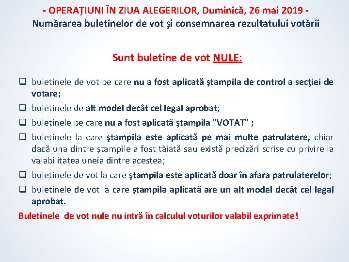 - OPERAȚIUNI ÎN ZIUA ALEGERILOR, Duminică, 26 mai 2019 Numărarea buletinelor de vot şi - OPERAȚIUNI ÎN ZIUA ALEGERILOR, Duminică, 26 mai 2019 Numărarea buletinelor de vot şi