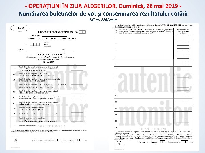 - OPERAȚIUNI ÎN ZIUA ALEGERILOR, Duminică, 26 mai 2019 Numărarea buletinelor de vot şi - OPERAȚIUNI ÎN ZIUA ALEGERILOR, Duminică, 26 mai 2019 Numărarea buletinelor de vot şi