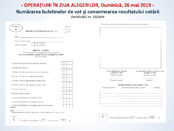 - OPERAȚIUNI ÎN ZIUA ALEGERILOR, Duminică, 26 mai 2019 Numărarea buletinelor de vot şi - OPERAȚIUNI ÎN ZIUA ALEGERILOR, Duminică, 26 mai 2019 Numărarea buletinelor de vot şi