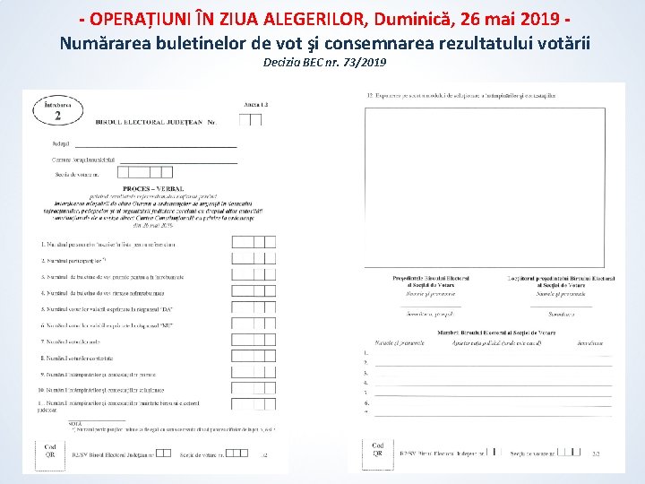 - OPERAȚIUNI ÎN ZIUA ALEGERILOR, Duminică, 26 mai 2019 Numărarea buletinelor de vot şi - OPERAȚIUNI ÎN ZIUA ALEGERILOR, Duminică, 26 mai 2019 Numărarea buletinelor de vot şi