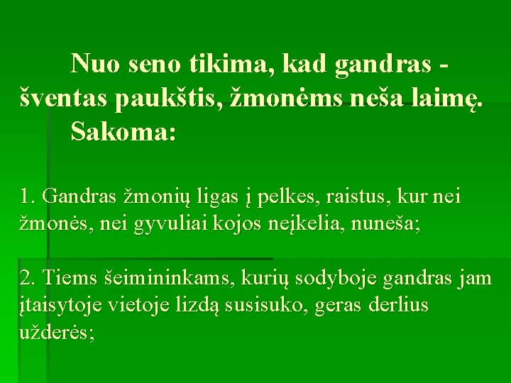 Nuo seno tikima, kad gandras - šventas paukštis, žmonėms neša laimę. Sakoma: 1. Gandras