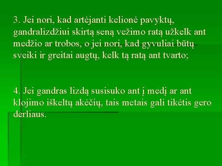 3. Jei nori, kad artėjanti kelionė pavyktų, gandralizdžiui skirtą seną vežimo ratą užkelk ant