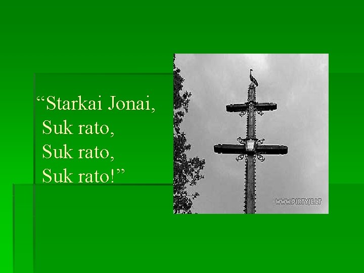 “Starkai Jonai, Suk rato, Suk rato!” 