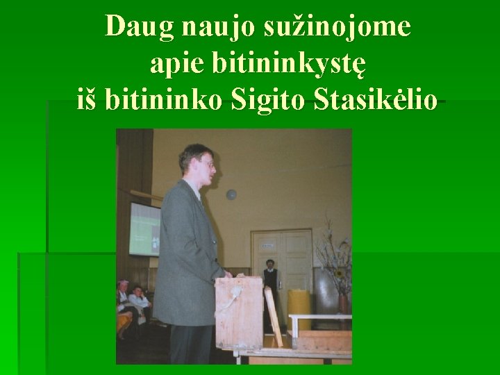 Daug naujo sužinojome apie bitininkystę iš bitininko Sigito Stasikėlio 