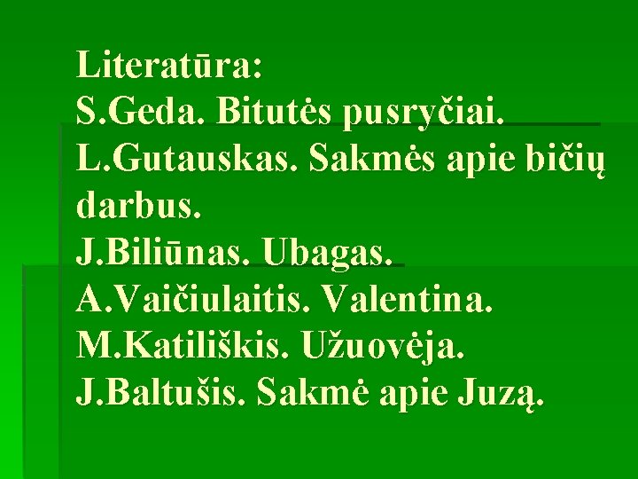 Literatūra: S. Geda. Bitutės pusryčiai. L. Gutauskas. Sakmės apie bičių darbus. J. Biliūnas. Ubagas.