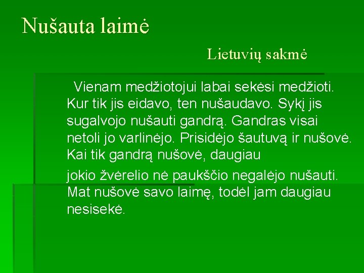 Nušauta laimė Lietuvių sakmė Vienam medžiotojui labai sekėsi medžioti. Kur tik jis eidavo, ten